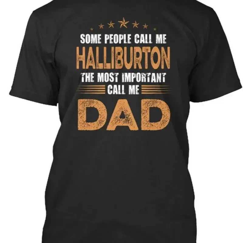 Name Halliburton Dad Some People Call Me Most  T shirt Made in USA Size S to 5XL