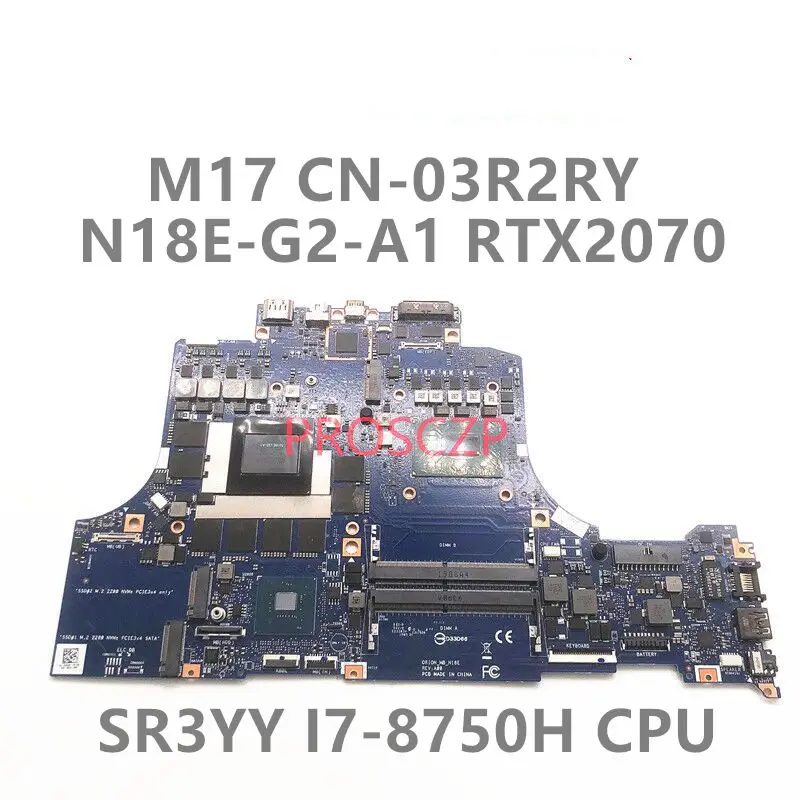 CN-03R2RY 03R2RY 3R2RY Carte Mère POUR DELL M17 Carte Mère D'ordinateur Portable Avec SR3YY I7-8750H CPU N18E-G2-A1 RTX2070 100% Fonctionne Bien