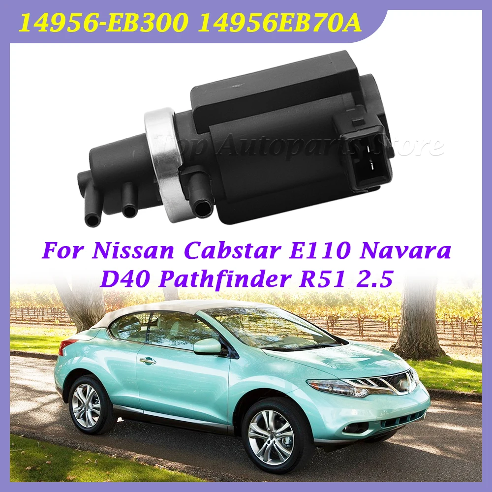 

NEW 14956-EB70B 14956EB70B 14956-EB300 14956EB70A Car Turbo Boost Solenoid For Nissan Cabstar E110 Navara D40 Pathfinder R51 2.5