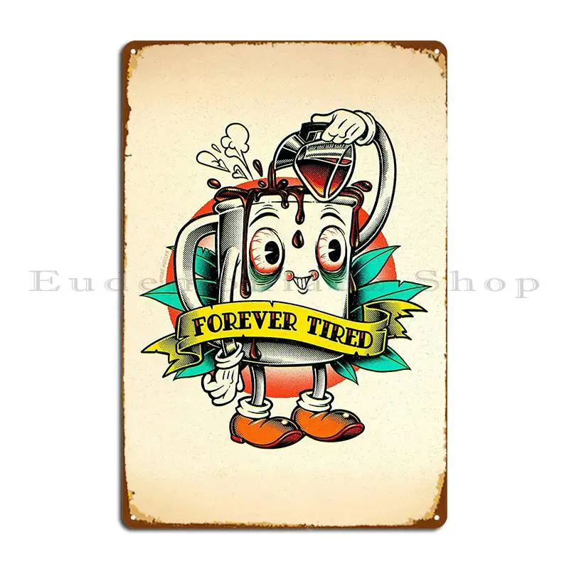 Forever Tired Coffee Mug Cartoon Character Metal Sign Garage Garage Decoration Garage Designer Tin Sign Poster