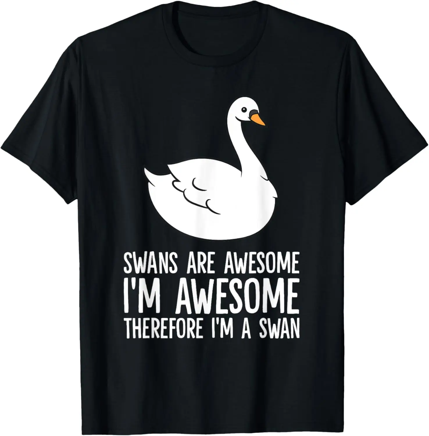 Swans Are Awesome. I am Awesome Therefore I am a Swan T-Shirt