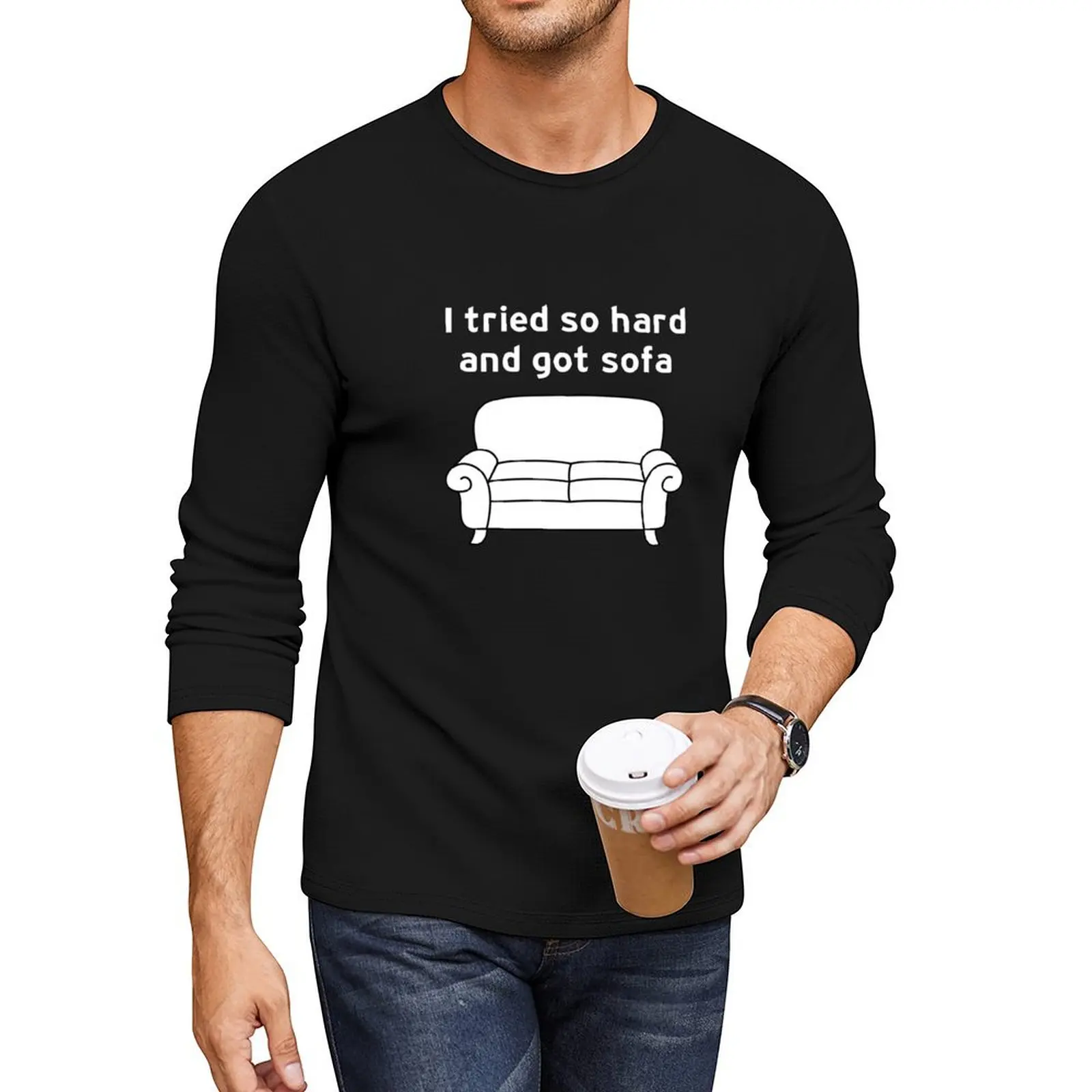 

I Tried So Hard And Got Sofa funny meme Long T-Shirt plus size tops sweat shirts fitted t shirts for men