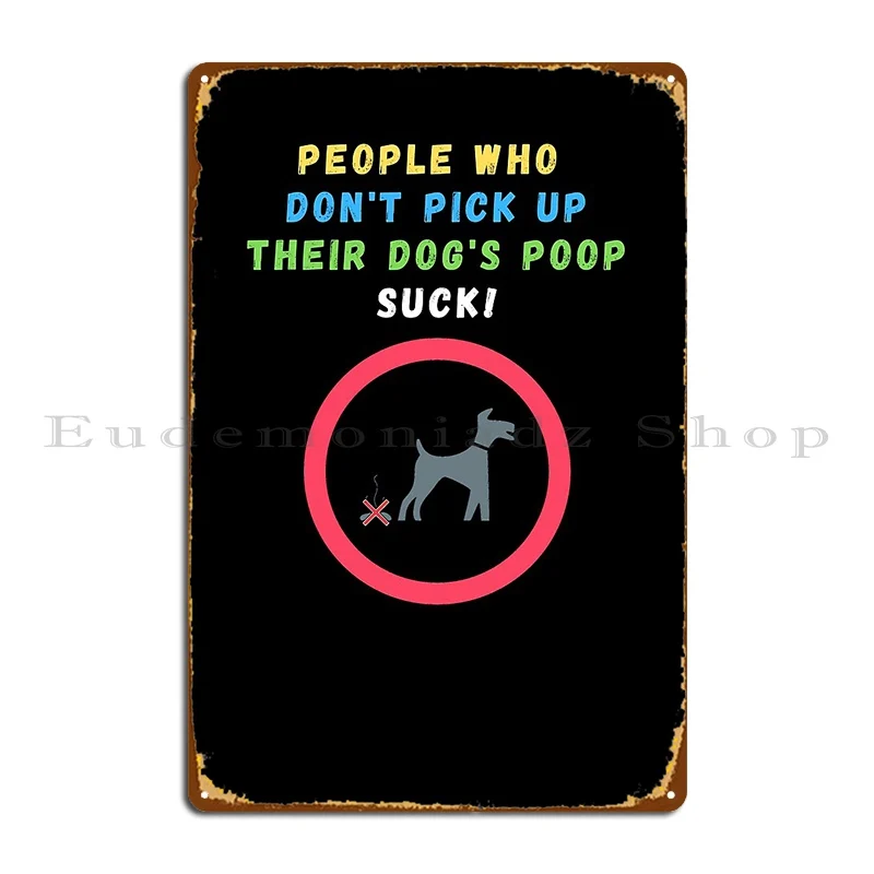 Dog Poop People Who Don T Pick Their Dog S Poop Up Suck Metal Sign Wall Cave Plaques Create Party Print Tin Sign Poster