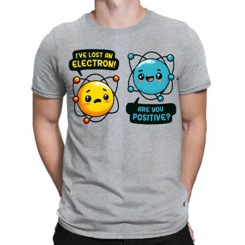 Electron Chemistry Joke Funny Science Are You Positive Humor Mens T-Shirts #BAL