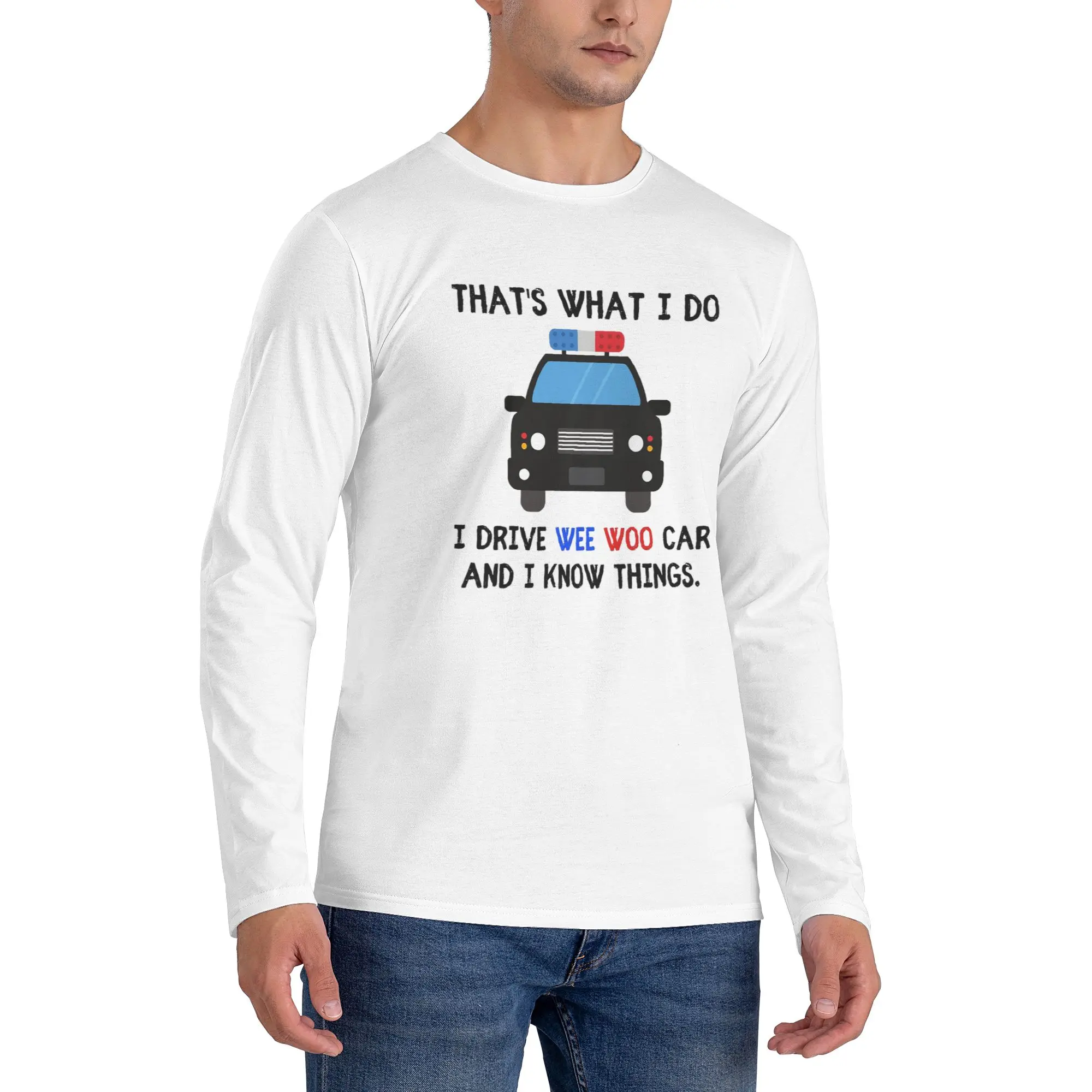 

Thats what I do I drive wee woo car and i know things funny police quotes Men's Long Sleeved T-shirt Round Neck T shirts