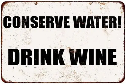 Conserve Water! Drink Wine! Vintage Look metal sign 8 x 12