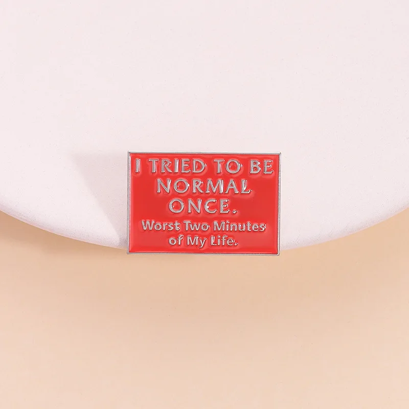 

Customized Quotes I TRIED TO BE NORMAL ONCE Enamel Pins Brooches cartoon Lapel Badges Clothes Jewelry Gift for Friends