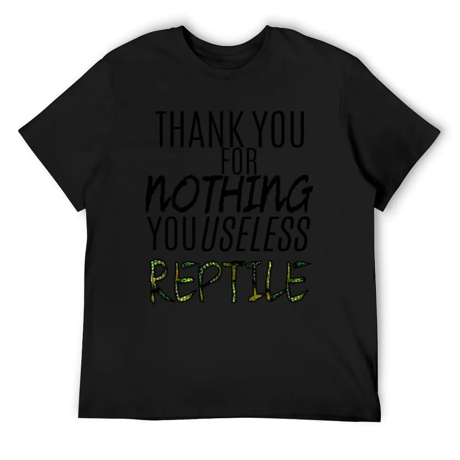 

Thank You For Nothing, You Useless Reptile T-Shirt graphic t shirts Man t-shirt Funny t-shirts mens t shirt graphic