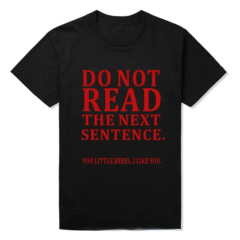 

Birthday Gift Do Not Read The Next Sentence T Shirts Funny Boy Joke GIFT T-shirts Harajuku Streetwear Men Clothing