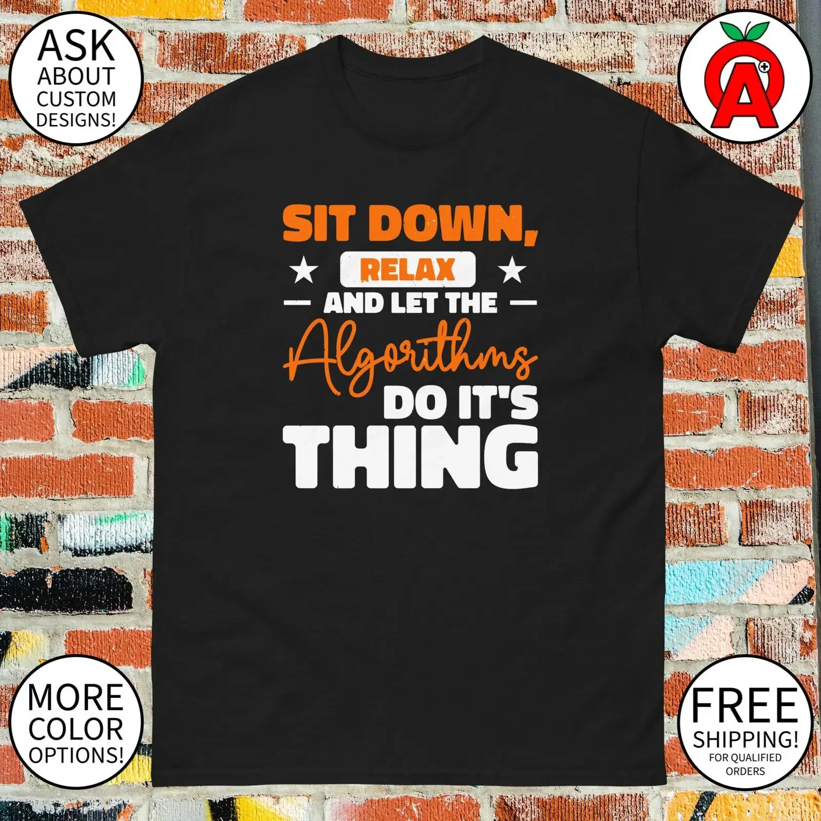 Asseyez-vous, détendez-vous, laissez les algorithmes faire leur travail. T-shirt humoristique sur le thème de la technologie, de la science des données, de l'apprentissage automatique et de l'automatisation. Haut en coton.