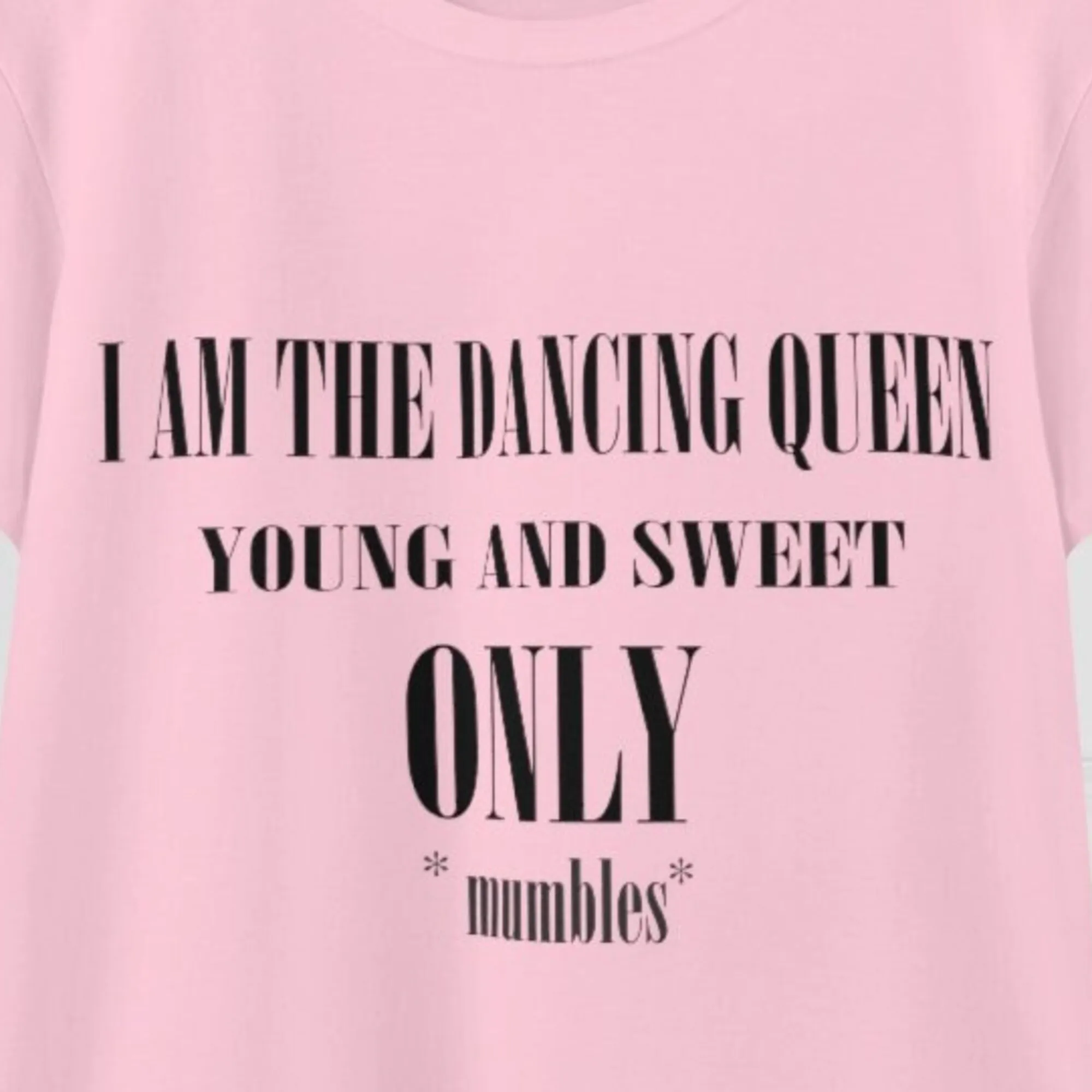 Dancing Queen Young and Sweet Only MUMBLES - Funny Graphic Tee - Contour Cut T Shirt