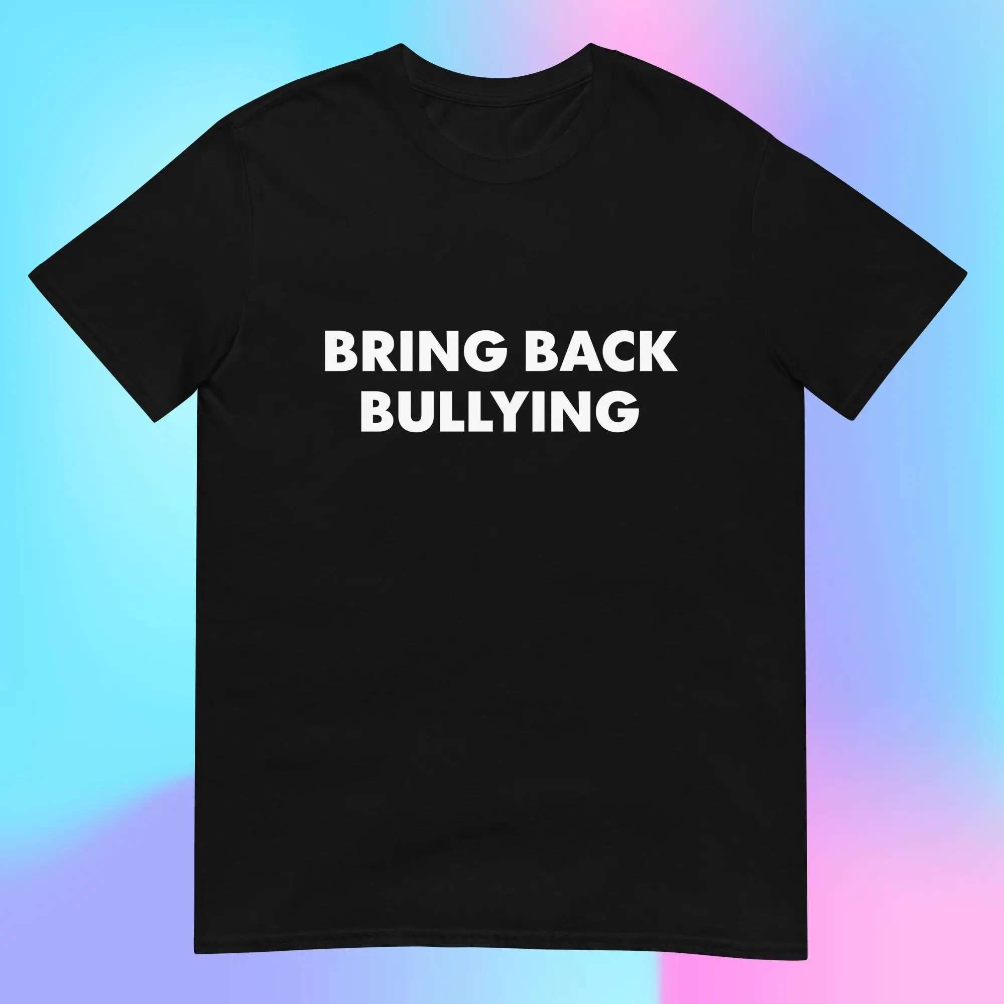 Bring Back Bullying T Shirt Oddly Specific Meme Gag For Gen Z