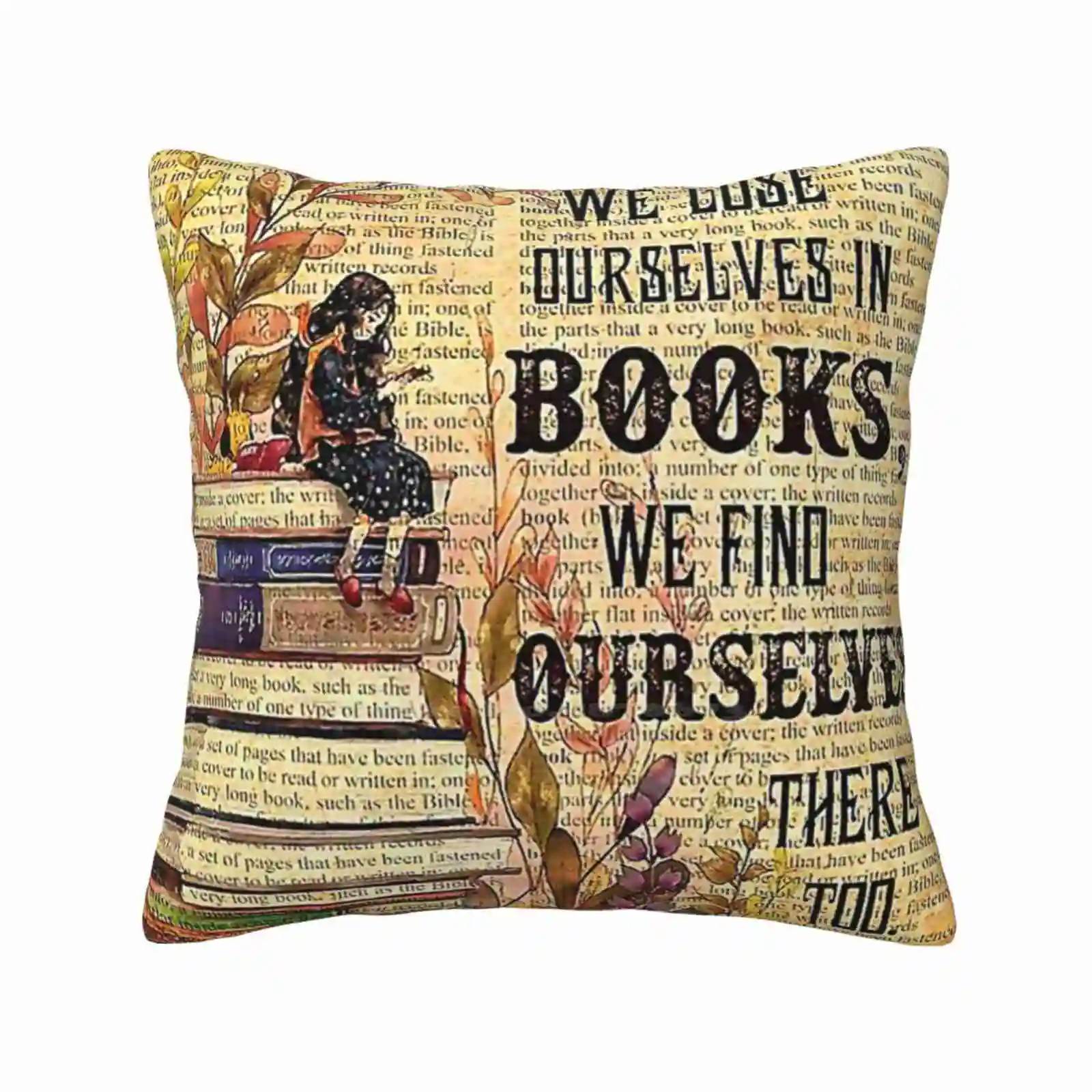 We Lose Ourselves In Books , Book Lover Gift Idea Bedroom Office Hug Pillowcase We Lose Ourselves In Books We Find Ourselves