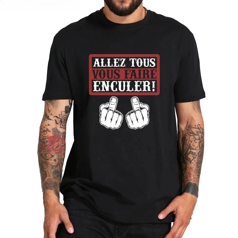 Nueva camiseta humorística Go All You Fcked, camiseta con estampado Digital divertido Allez Tous Vous Faire Enculer, S-5xl