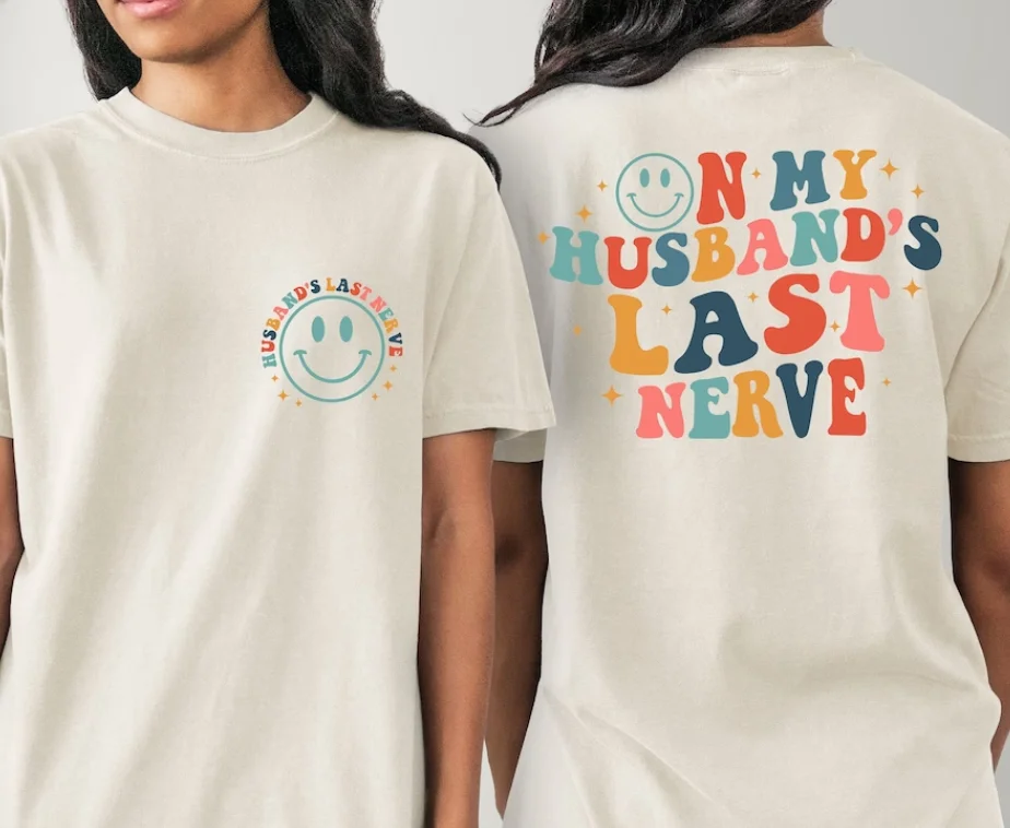 On My Husband'S Last Nerve Shirt, Sarcastic Wife Life Shirt, Double Sides