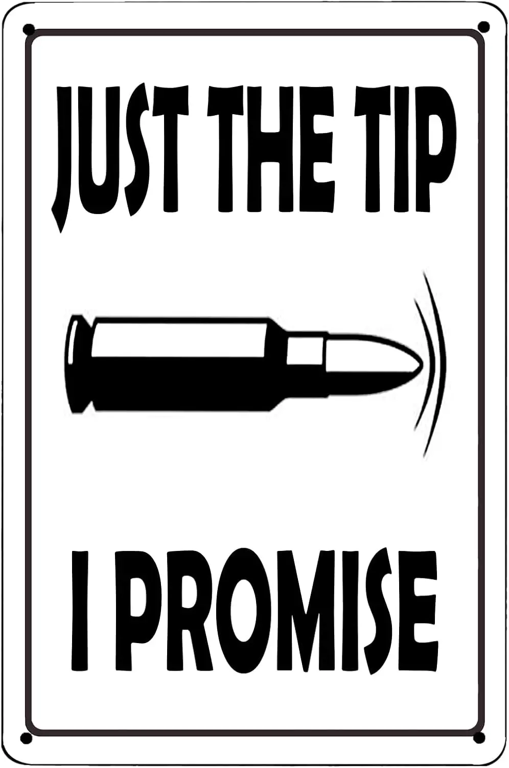 Bullet Just The Tip I Promise Funny Metal Sign Retro Wall Decor for the Home, Game Room, Bar, or Man Cave 8 X 12 Inch sign
