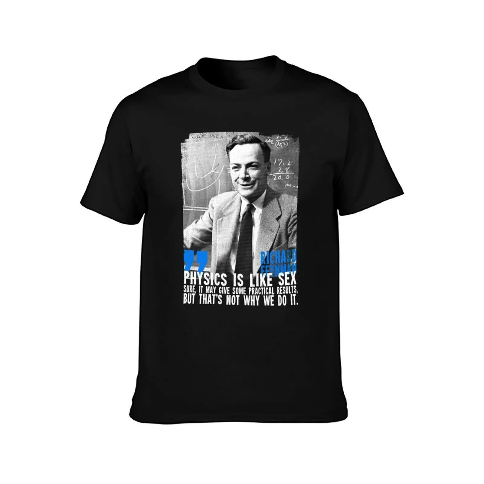 Physics is like s**: sure, it may give some practical results, but that's not why we do it. Richard Feynman T-Shirt, 100% Cotton