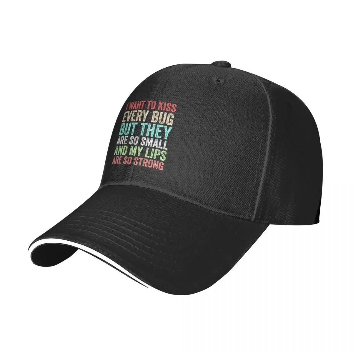 I Want to Kiss Every Bug But They Are So Small And My Lips Are So Strong Funny Gift Baseball Cap beach hat Vintage Female Men's