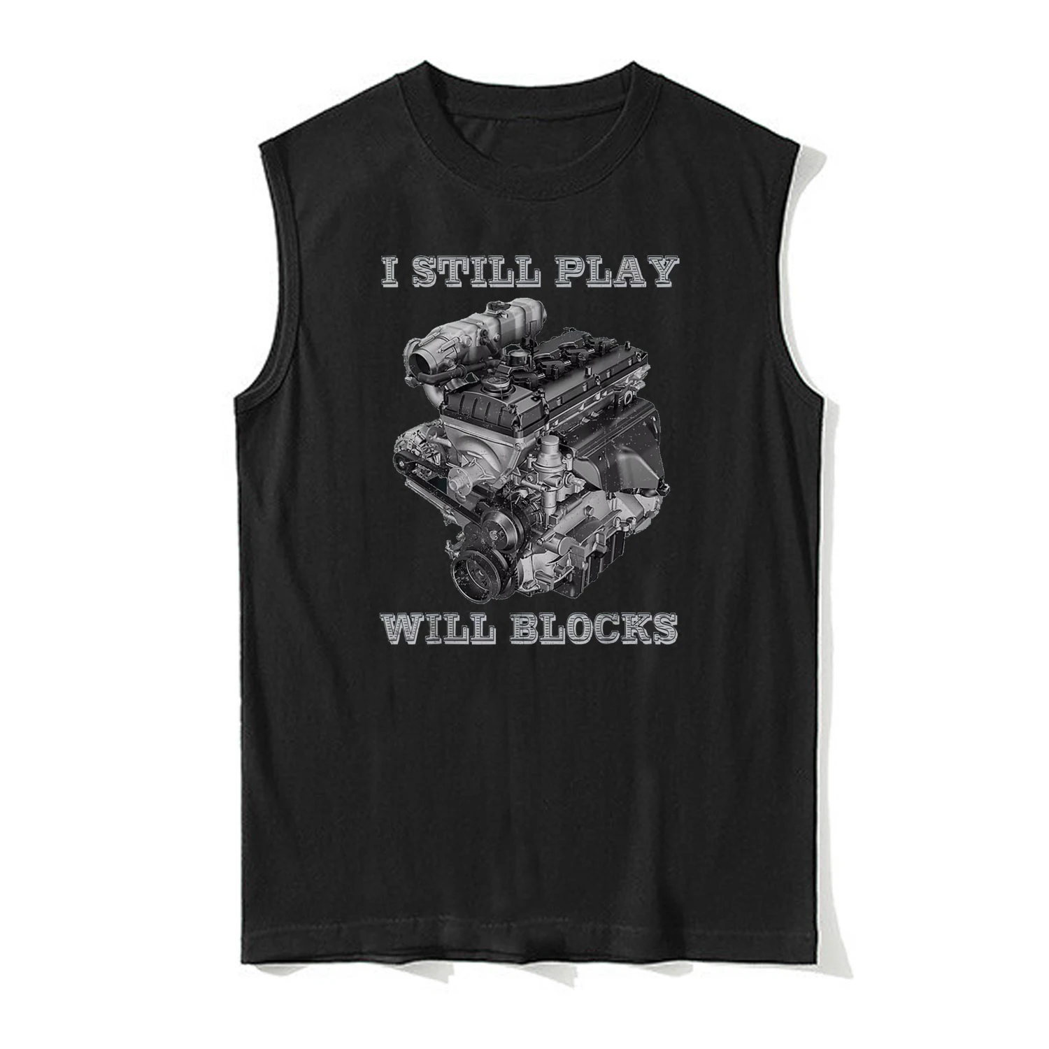 I Still Play with Blocks Funny Racing Car Engine Garage Mechanic Tanktop 100% Cotton O-Neck Vests Casual Mens Sleeveless T-shirt