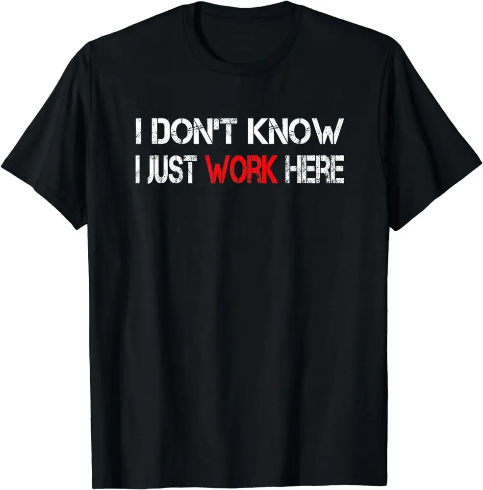 NEW LIMITED I don't know I just Work here Design Gift Tee T-Shirt S-3XL