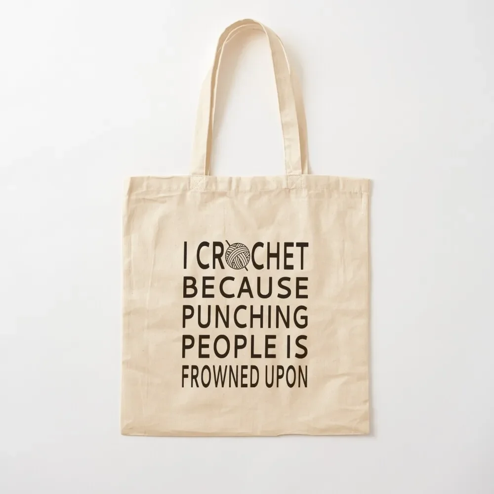 

I Crochet Because Punching People Is Frowned Upon Tote Bag Cloth bags custom bags Gift bags Canvas Tote Bag