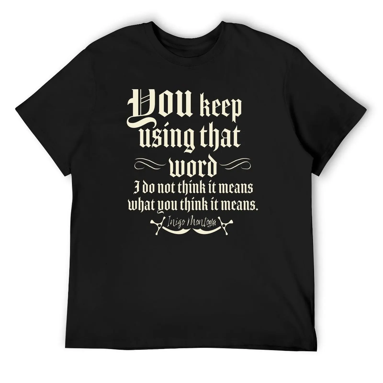 Inigo Montoya, You Keep Using That Word, I Do Not Think It Means What You Think It Means, Princess Bride, Inigo Montoya  T-Shirt