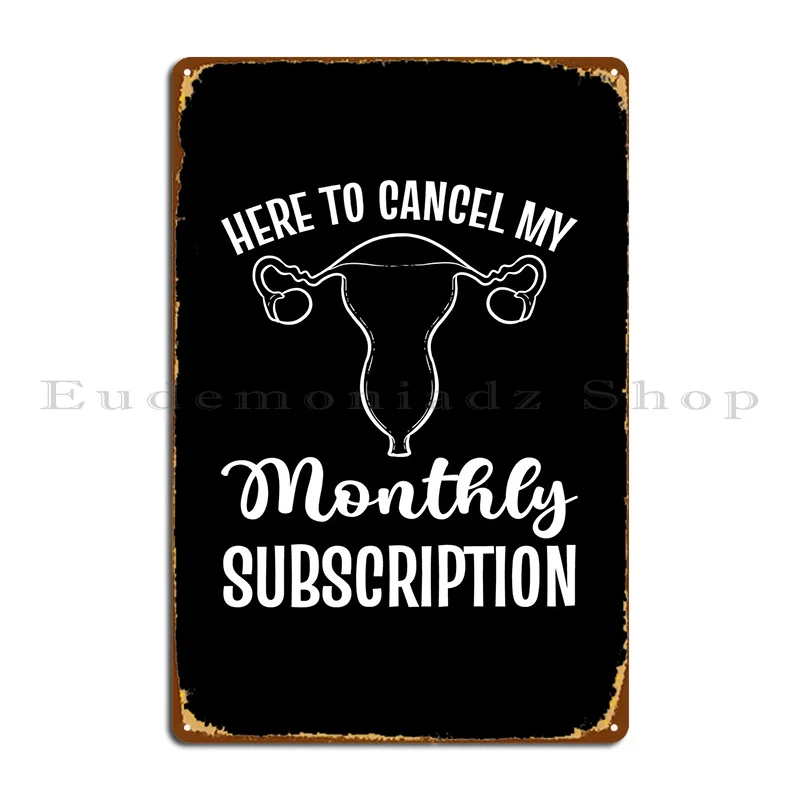 Here To Cancel My Monthly Metal Plaque Poster Wall Mural Kitchen Bar Cave Print Poster Tin Sign Poster