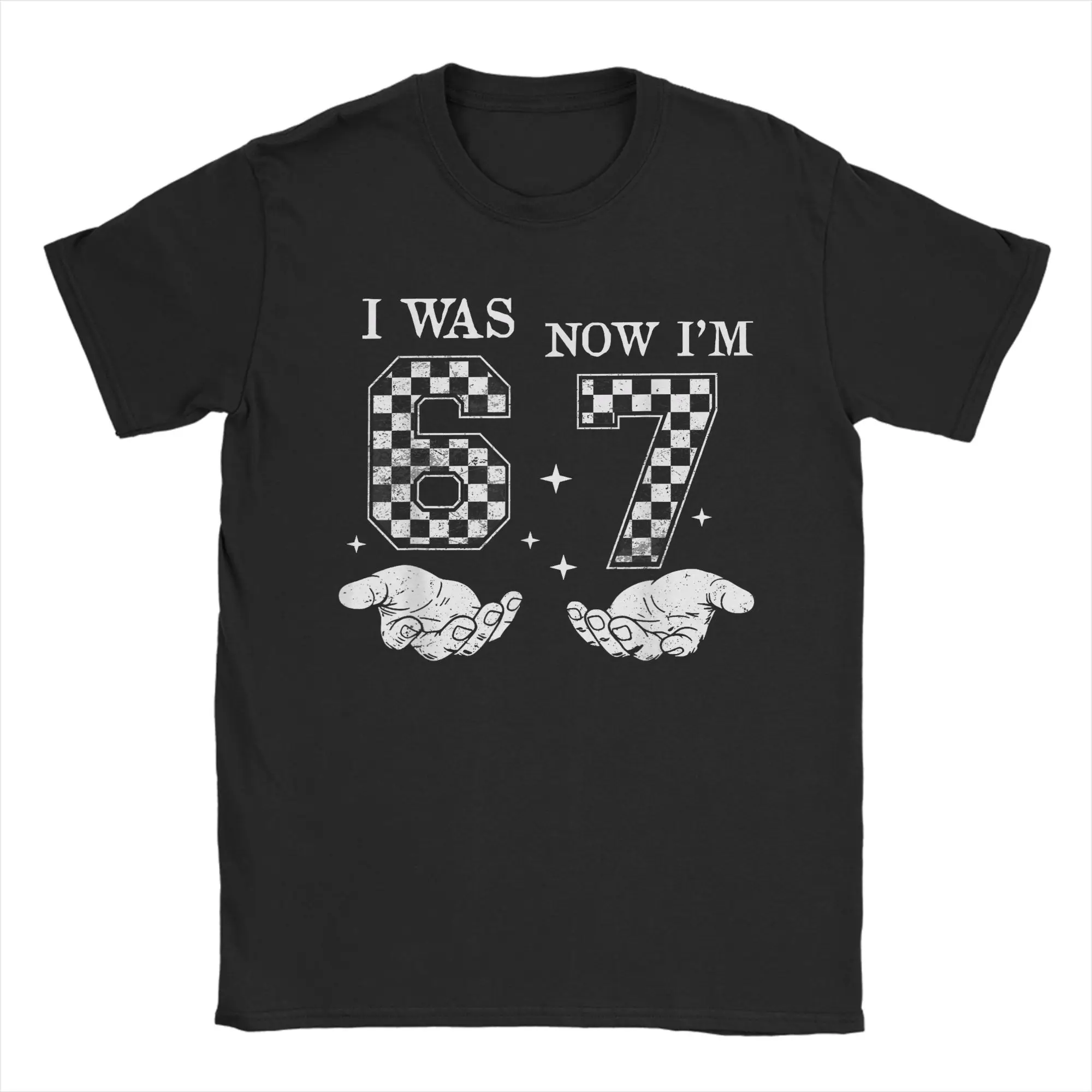 

I was 6 Now I'm 7 Year Old Birthday 67 Funny Meme T Shirt Summer Harajuku T-Shirts Man Cotton Breathable Plus Size 5XL Tees