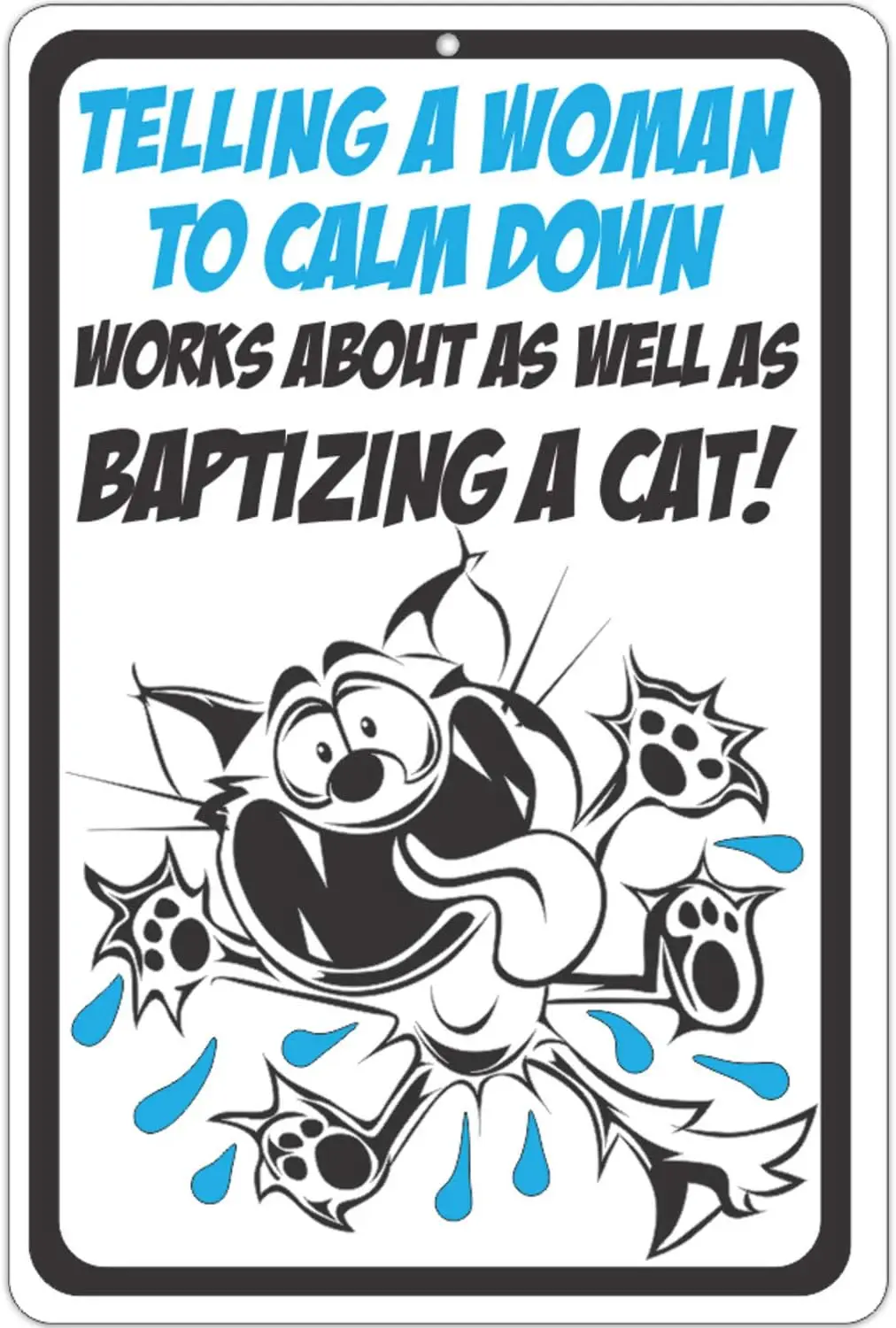 ATX CUSTOM SIGNS - Funny Metal Cat Sign for Indoors or Outdoors -Telling a Woman to Calm Down Works About as Well as Baptiz sign