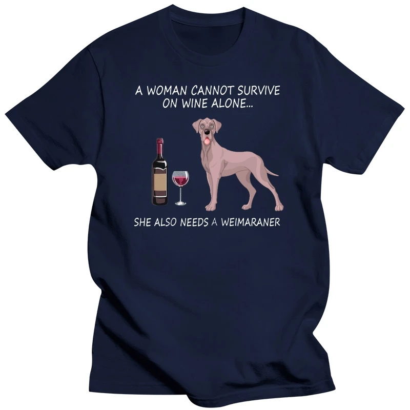 Brand A Woman Cannot Survive On Wine Alone She Also Needs A Weimaraner T-SHIRT 2019 Men Short Sleeve T-Shirt