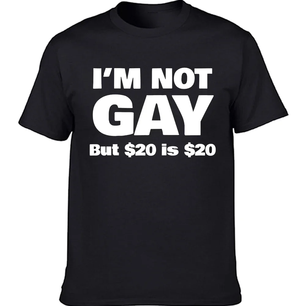 New Man Design T-Shirt Print Short Sleeve Informal Round Neck I Am Not Gay But $20 Is $20 Funny Lesbian Hip Hop heavyweight new