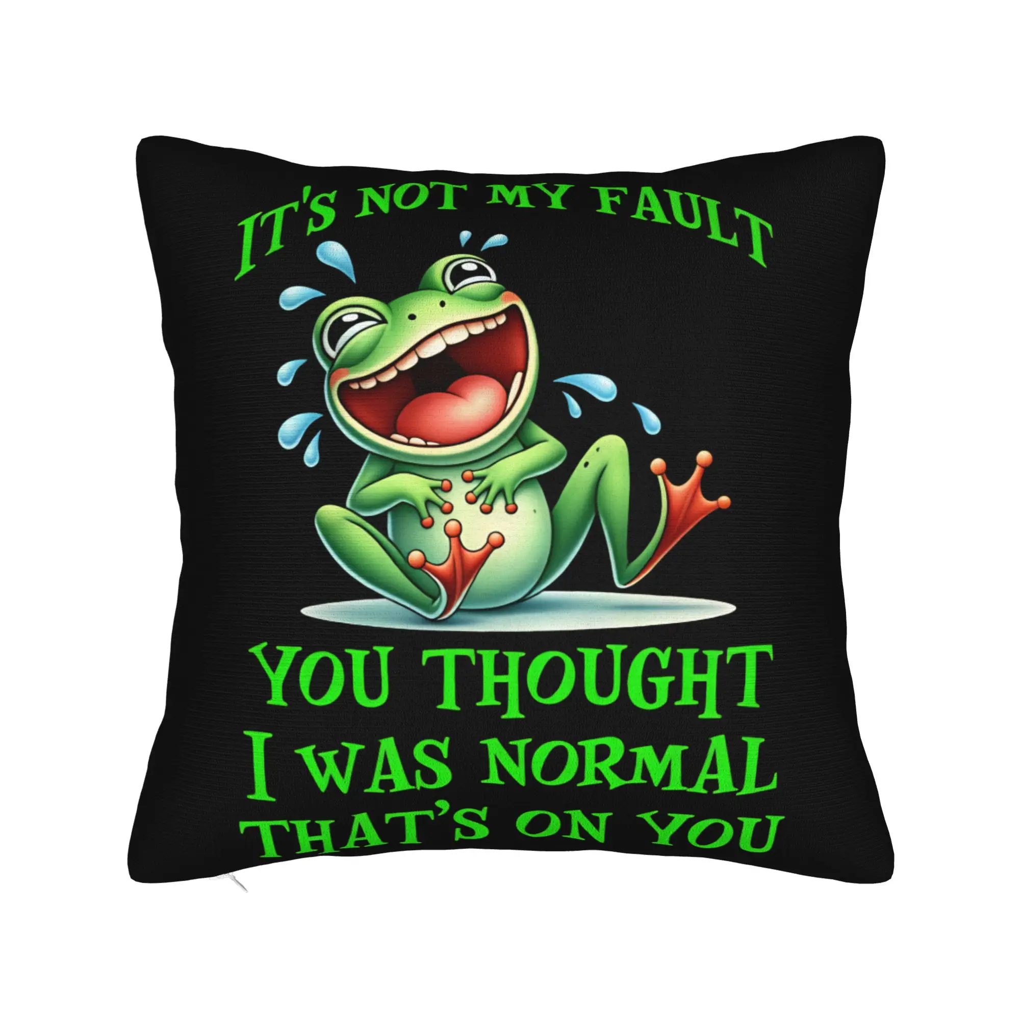 Pillow Cover Green Frog You Thought I Was Normal It'S Your Fault  Novelty Pillow Case For Couch Sofa Bedroom Pillowcases