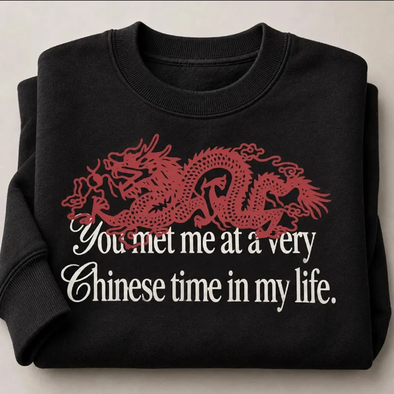 You Met Me At A Very Chinese Time in My Life Sweatshirt Men Women Casual Round Neck Long Sleeve Hoodies Pullover Streetwear