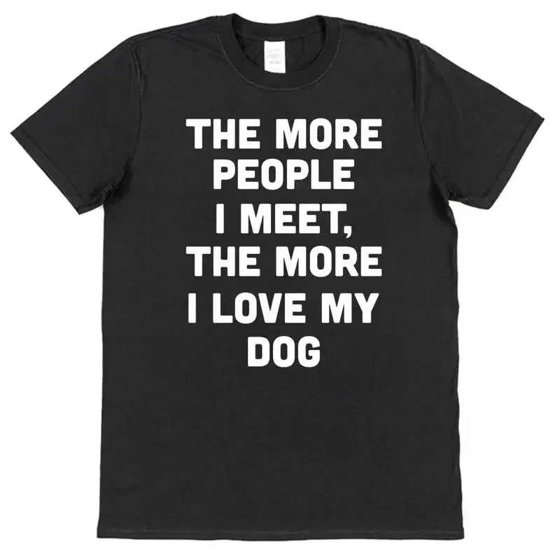 The More People I Meet Love My Dog T Shirt For Owner