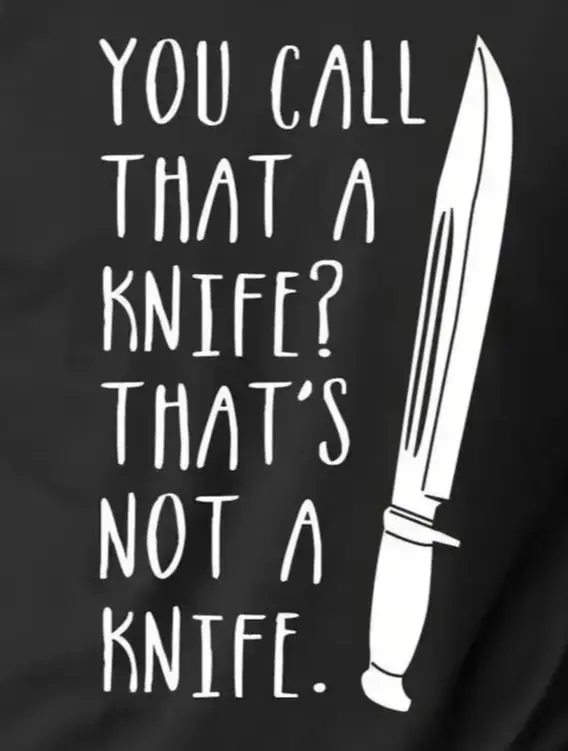 

You Call That A Knife That's Not A Knife. Funny TV T-Shirt 100% Cotton O-Neck Short Sleeve Casual Mens T-shirt Streetwear