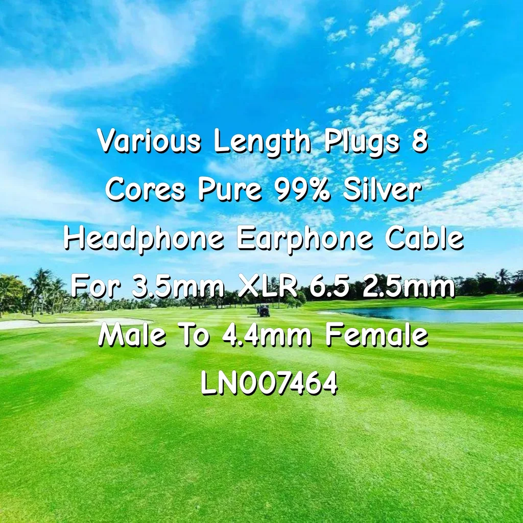 Cabo de fone de ouvido com várias opções de comprimento, 8 núcleos, 99% prata pura, para 3,5 mm, XLR, 6,5 mm, 2,5 mm macho para 4,4 mm fêmea, com capa LN007464