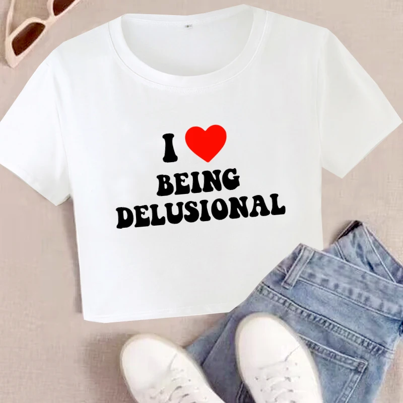 I Love Being Delusional Crop Tops Trend Letter Print Women\'s Short T Shirt Harajuku Y2K Baby Tee Summer O-Neck Female Tshirt