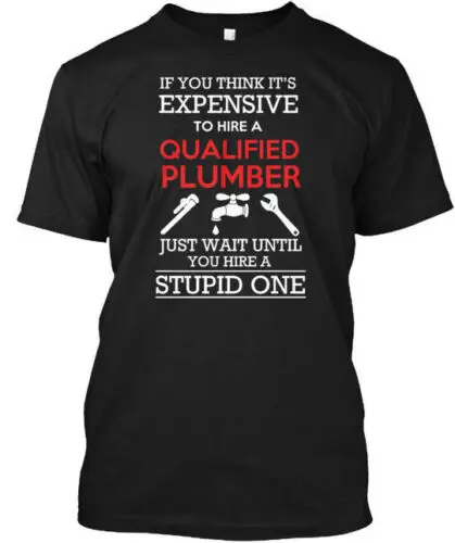 job Qualified Plumber T-Shirt Made in the USA Size S to 5XL