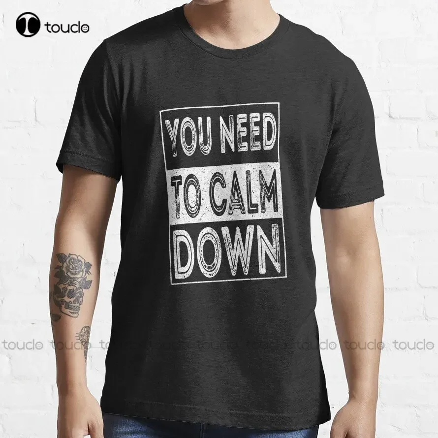 

Funny Quotes Vintage You Need To Calm Down Essential T-Shirt Shirt For Men Custom Aldult Teen Unisex Digital Printing Tee Shirts