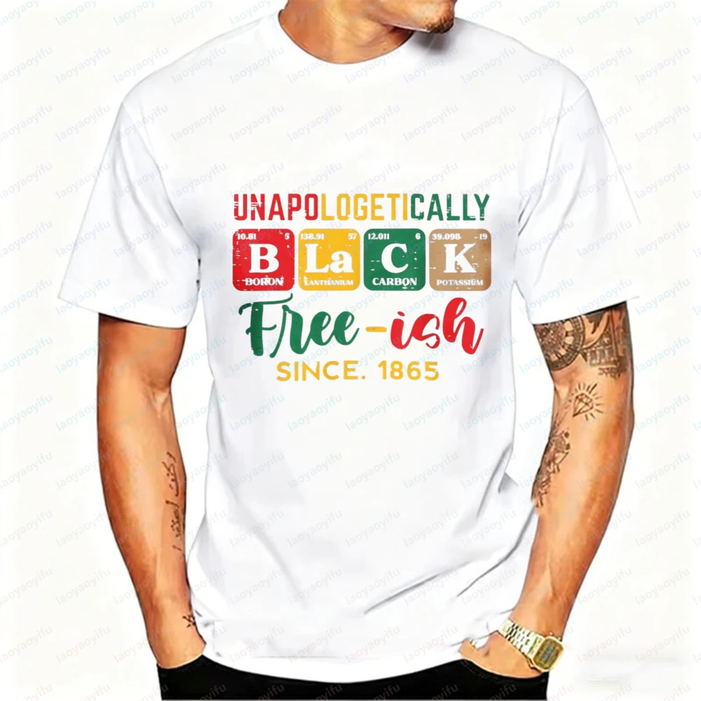 

Juneteenth Unapologetically Black Free-ish T Shirt Men Periodic Table Casual Cotton 1865 Emancipation Day African American Tops