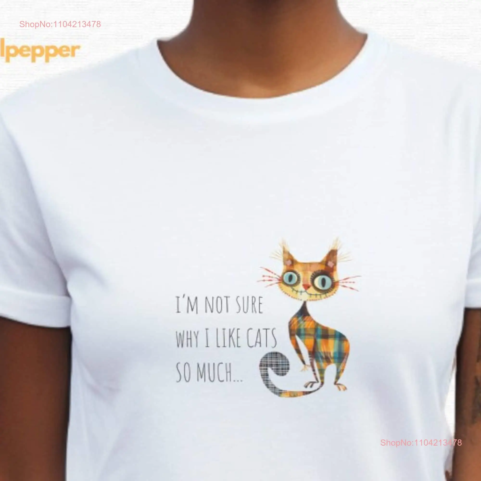 Cat Lover T Shirt I'm Not Sure Why I Like Cats So Much Quote Cute for Casual Wear Perfect  long or short sleeves