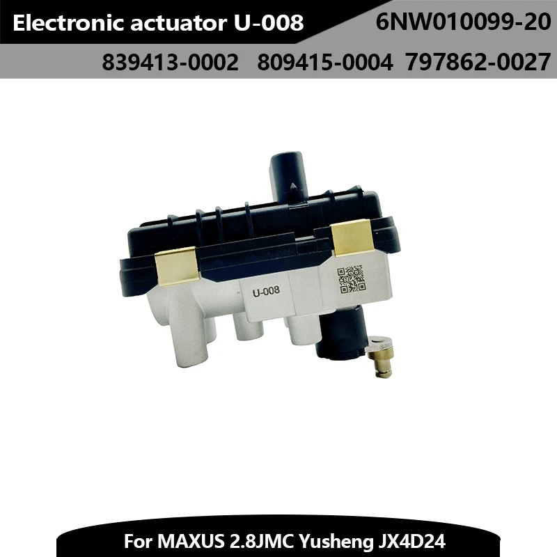 U-008 Electronic Turbo Actuator Motor 797862-0027  6NW010099-20 For MAXUS 2.8JMC Yusheng JX4D24