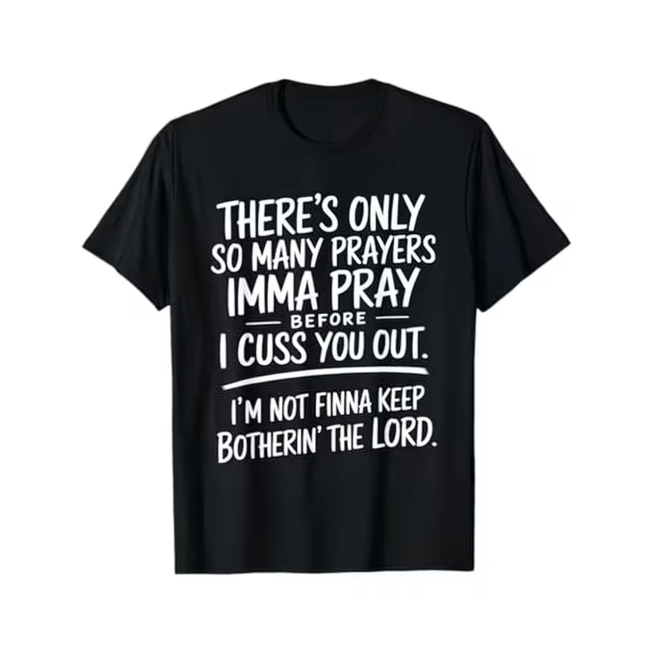 Only So Many Prayers Im Gonna Pray Before I T Shirt Street Style Holiday Comfortable Edition Gift For Men Dad Friends Regular Fit Summer Streetwear Relaxed Fit Summer Tee Black Cotton Short Sleeve Tee Leisure Activities