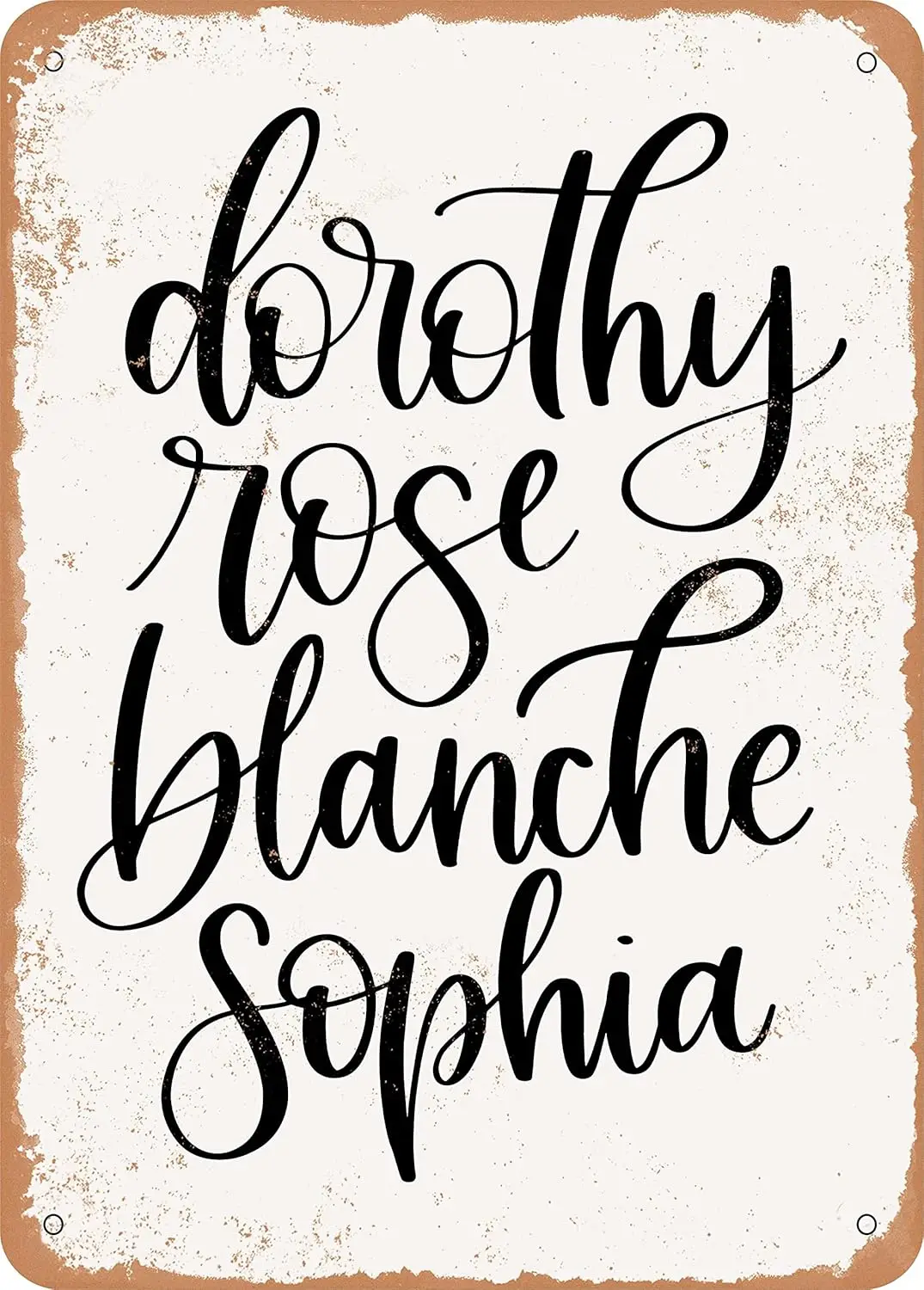 7 x 10 METAL SIGN - Dorothy Rose Blanche Sophia - Vintage Rusty Look sign
