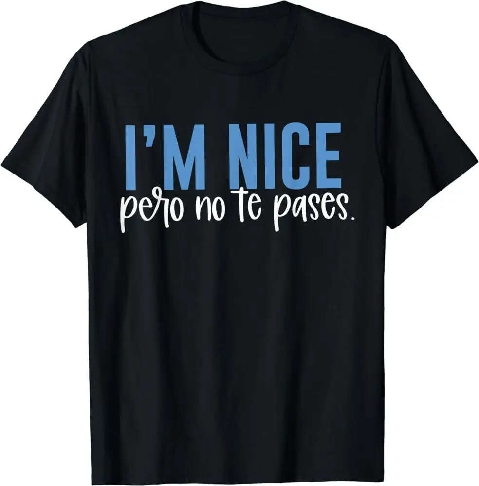 I'm Nice Pero No Te Pases Funny Saying Women Latina T-Shirt Anime Graphic T-shirts Y2K Tops Unisex Summer Short Sleeve