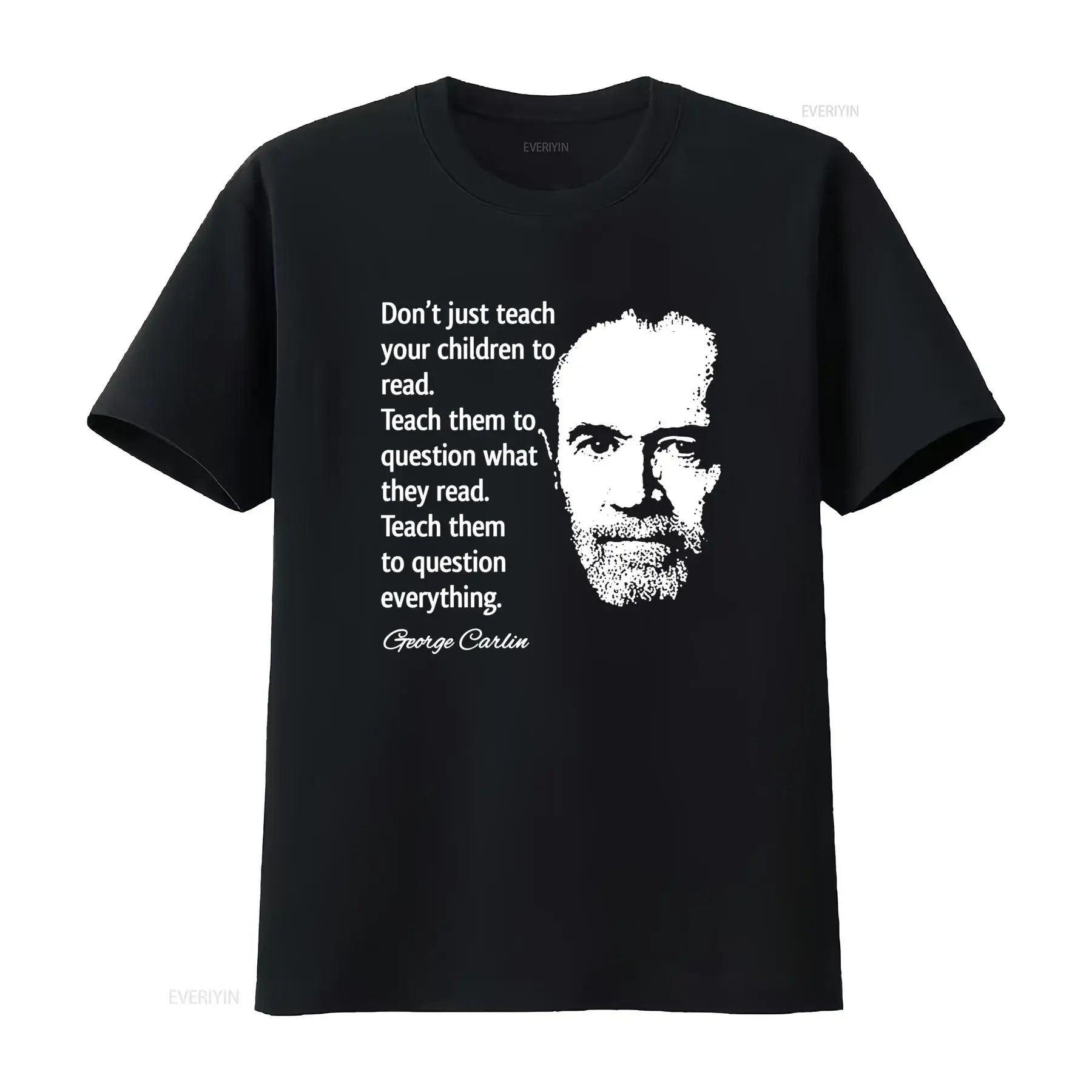 George Carlin Inspirational Quote Question Everything T Shirt for Men and Women in Sizes S ML 234XL Black MR060 vintage Washed