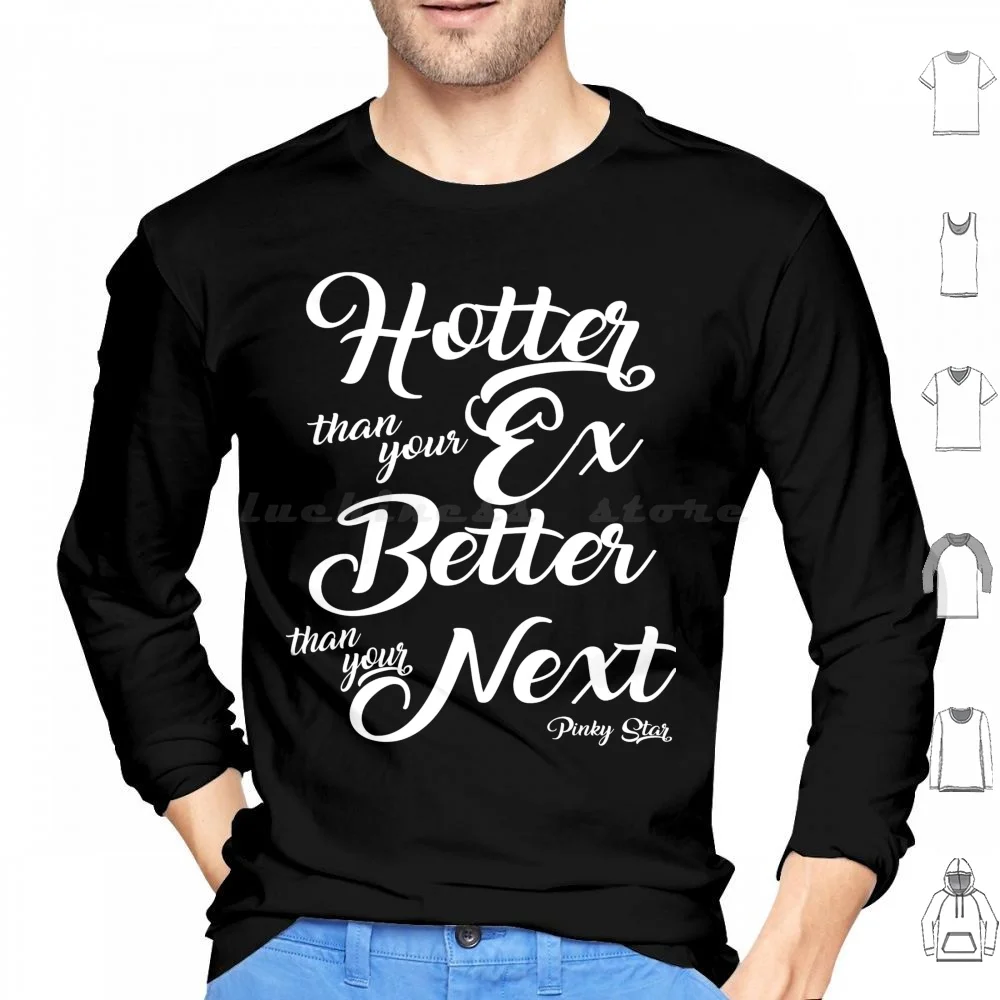 Hotter Than Your Ex Better Than Your Next Pinky Hoodie cotton Long Sleeve Hotter Than Your Ex Better Than Your Next