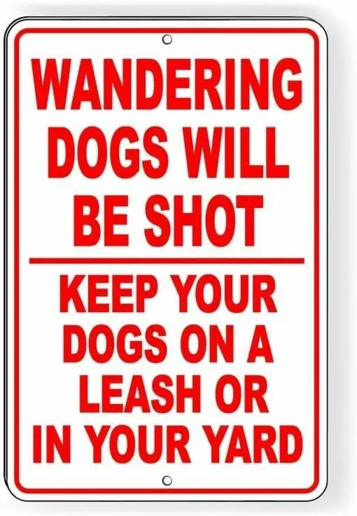 Wandering Dogs Will Be Shot Keep Your Dog On A Leash Or Yard Metal Sign 8 x 12 Inches sign sign sign