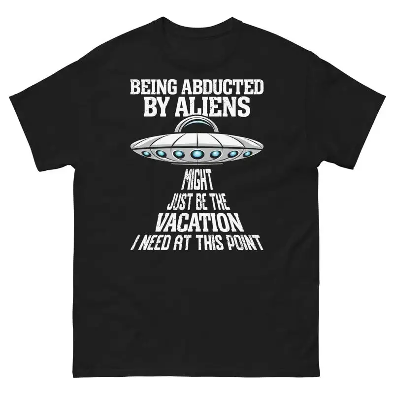 Being Abducted by Aliens Might Just Be the Vacation I Need Unisex Classic Tee