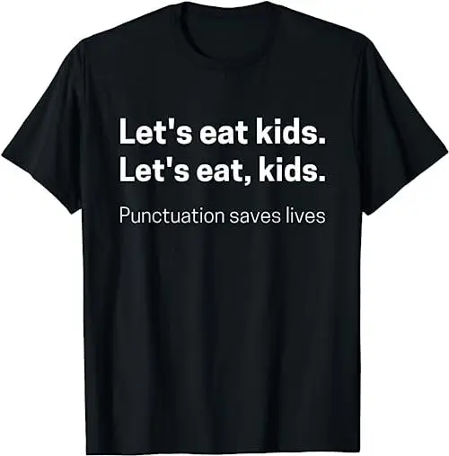 Let'S Eat Kids Punctuation Saves Lives Funny Grammar T Shirt Sweat 48401